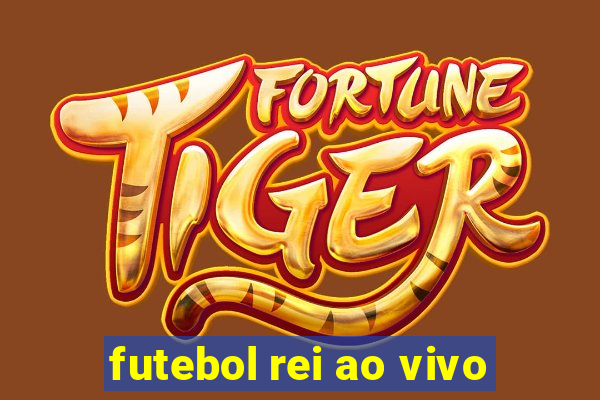 futebol rei ao vivo